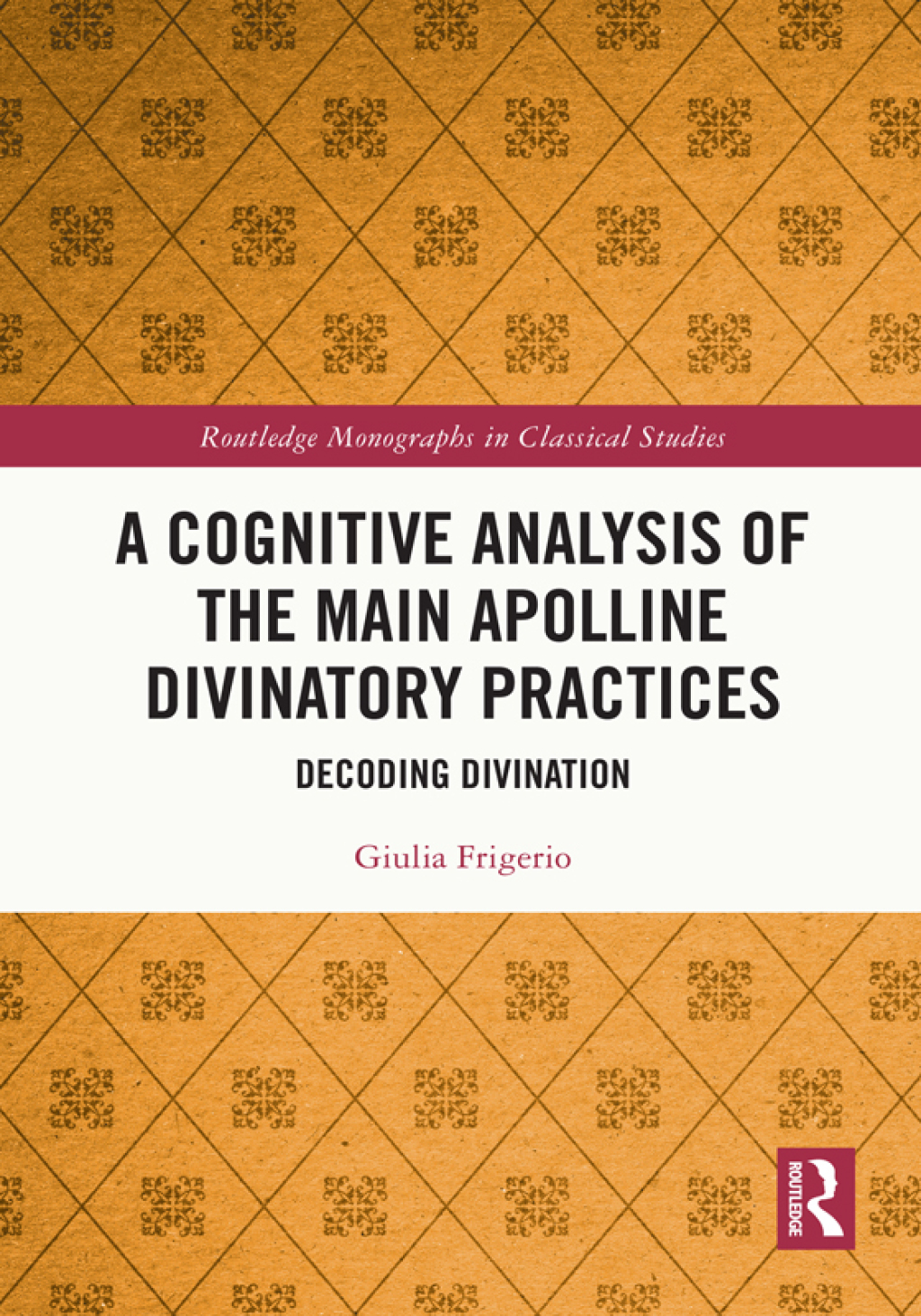 A Cognitive Analysis of the Main Apolline Divinatory Practices Decoding Divination 1st Edition