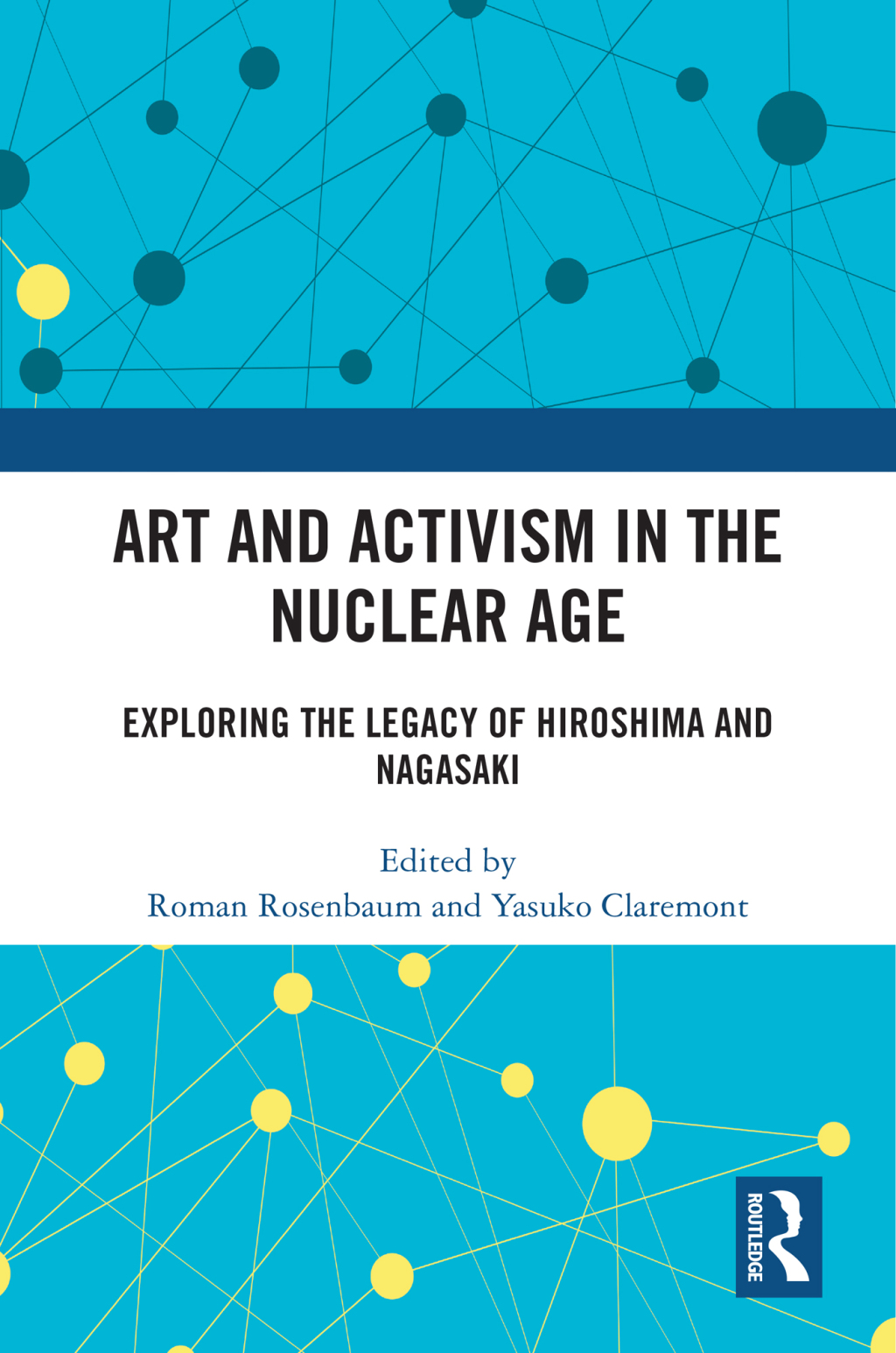 Art and Activism in the Nuclear Age Exploring the Legacy of Hiroshima and Nagasaki 1st Edition