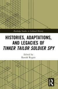 Cover image: Histories, Adaptations, and Legacies of Tinker, Tailor, Soldier, Spy 1st edition 9781032171517