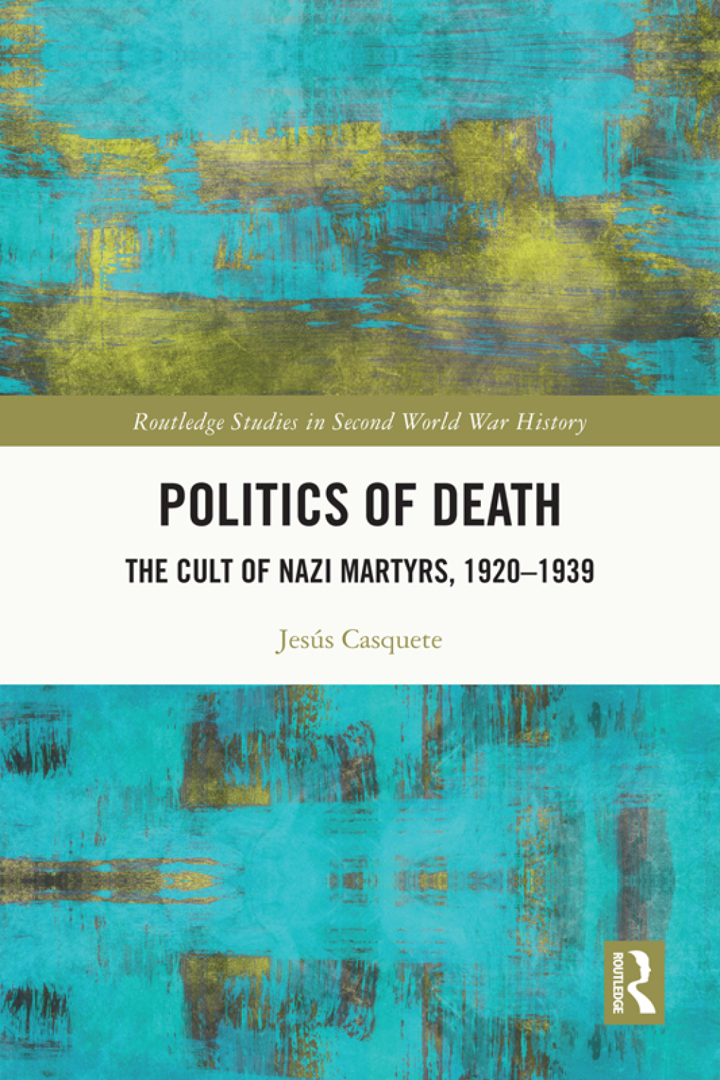 Politics of Death The Cult of Nazi Martyrs, 1920-1939 1st Edition