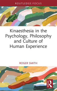 Cover image: Kinaesthesia in the Psychology, Philosophy and Culture of Human Experience 1st edition 9781032435909
