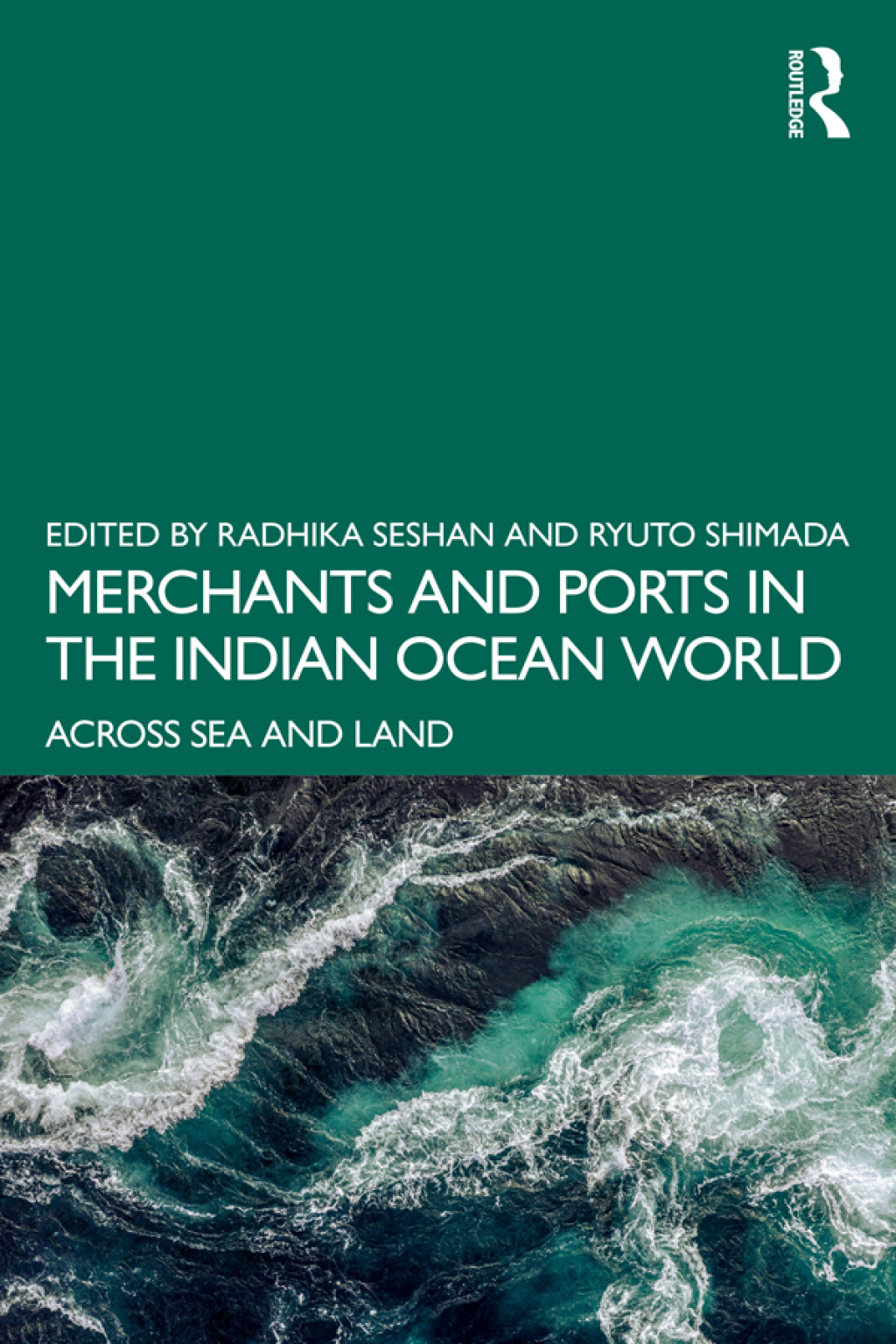 Merchants and Ports in the Indian Ocean World Across Sea and Land 1st Edition