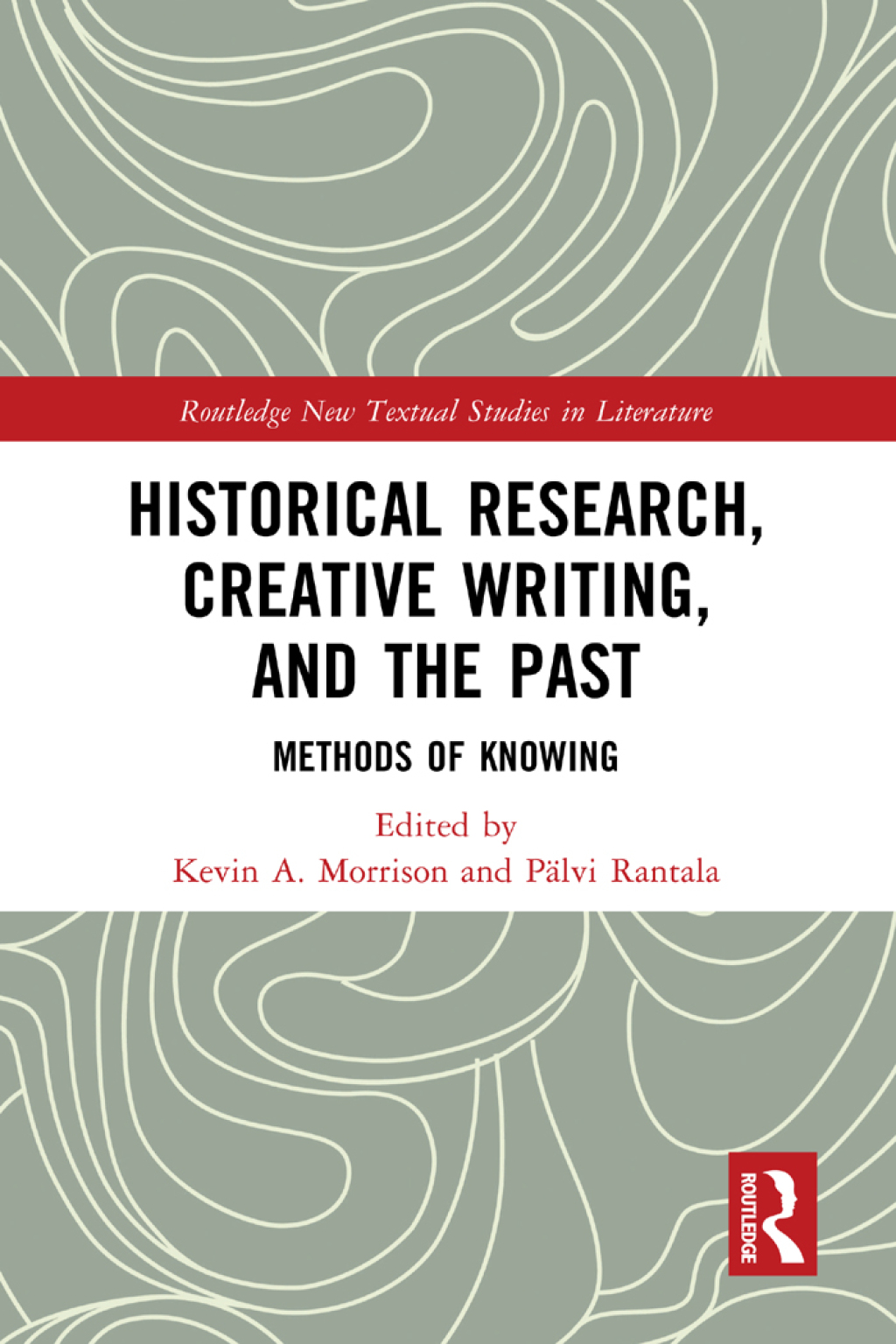 Historical Research, Creative Writing, and the Past Methods of Knowing 1st Edition