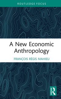 Cover image: A New Economic Anthropology 1st edition 9781032479620