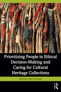 Cover image: Prioritizing People in Ethical Decision-Making and Caring for Cultural Heritage Collections 1st edition 9781032342504