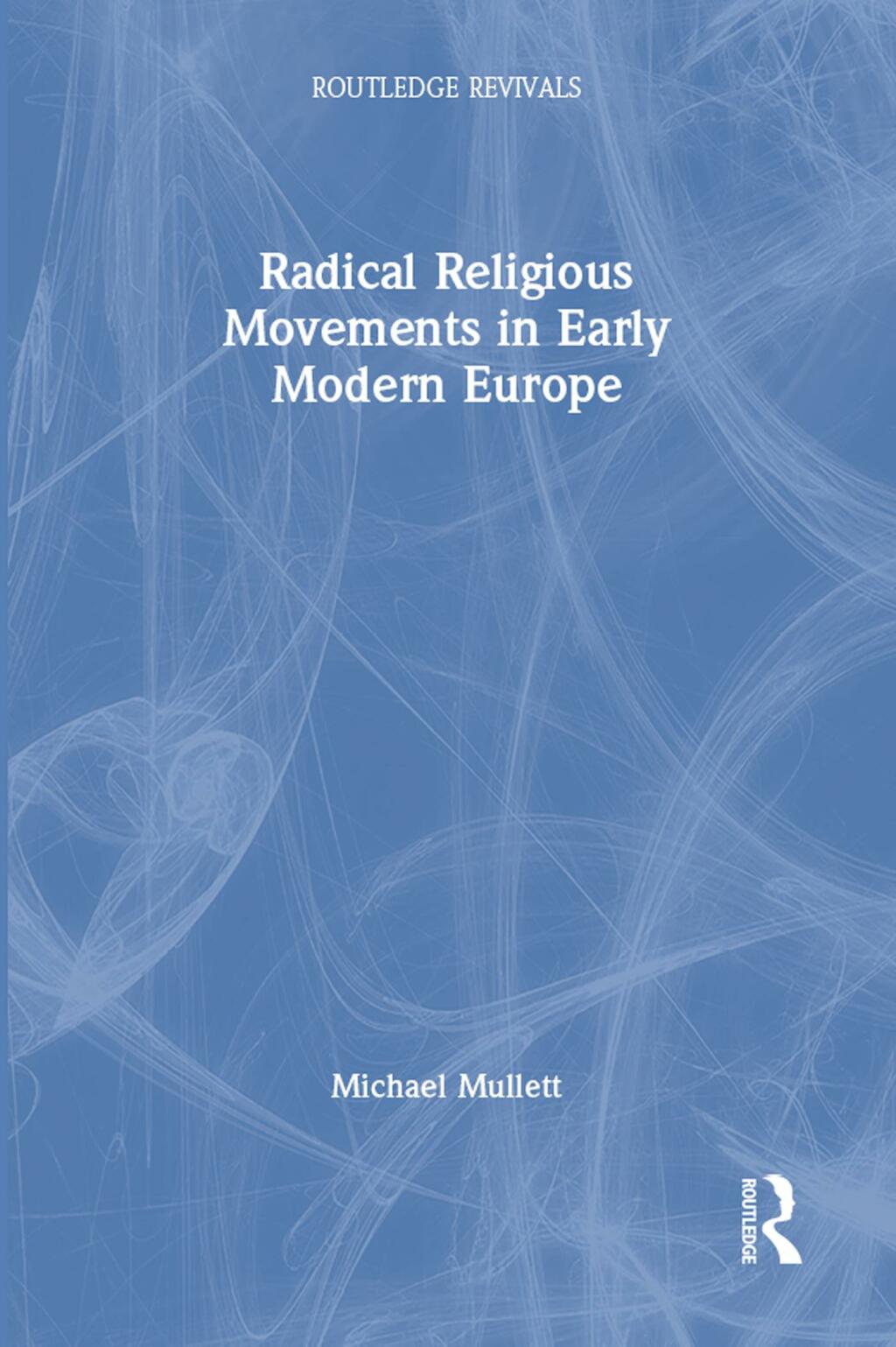 Radical Religious Movements in Early Modern Europe 1st Edition