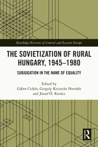 Cover image: The Sovietization of Rural Hungary, 1945-1980 1st edition 9781032305851