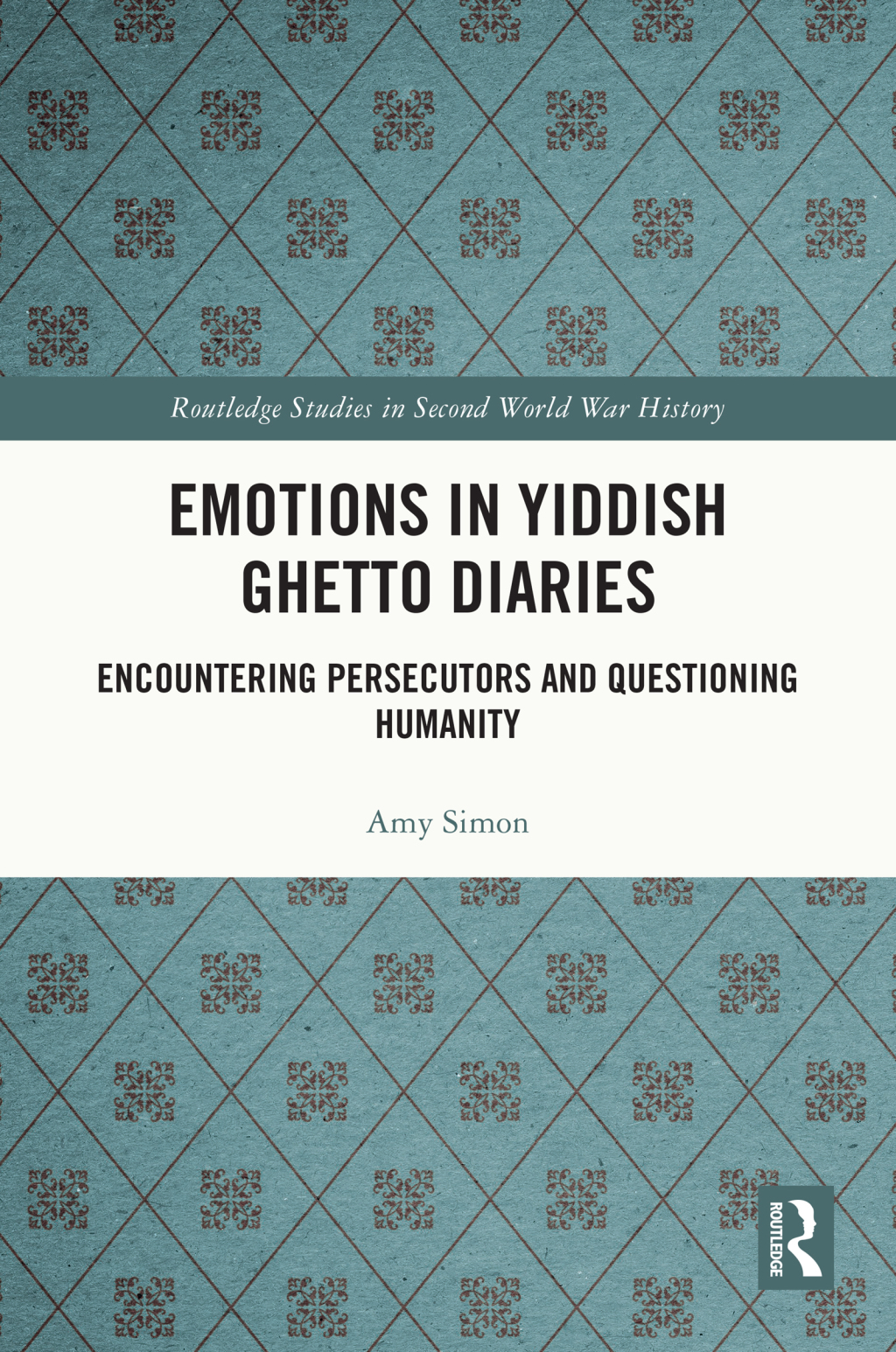Emotions in Yiddish Ghetto Diaries Encountering Persecutors and Questioning Humanity 1st Edition