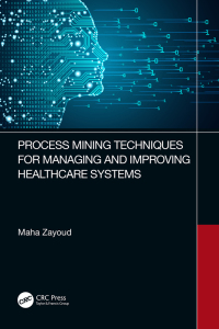Cover image: Process Mining Techniques for Managing and Improving Healthcare Systems 1st edition 9781032431093