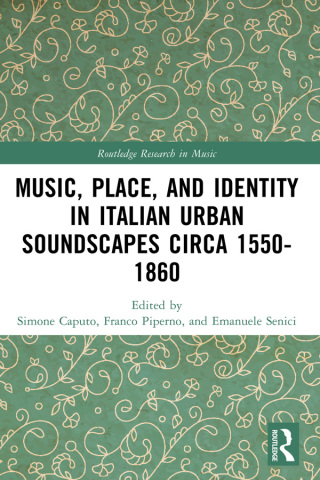 Cover image: Music, Place, and Identity in Italian Urban Soundscapes circa 1550-1860 1st edition 9780367748470