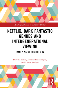 Cover image: Netflix, Dark Fantastic Genres and Intergenerational Viewing 1st edition 9781032121888