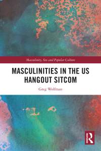 Cover image: Masculinities in the US Hangout Sitcom 1st edition 9781032426211
