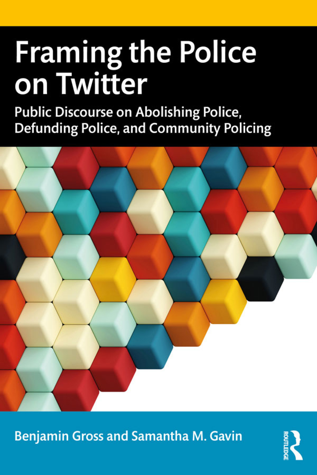 Framing the Police on Twitter Public Discourse on Abolishing Police, Defunding Police, and Community Policing 1st Edition
