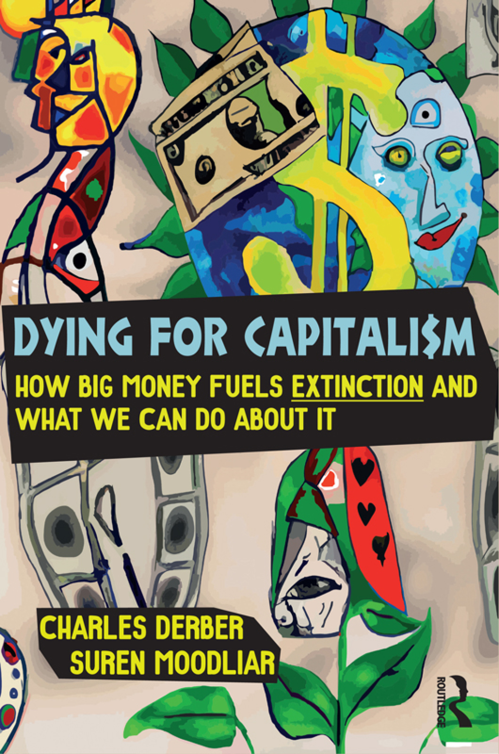Dying for Capitalism How Big Money Fuels Extinction and What We Can Do About It 1st Edition