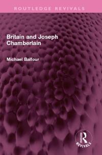 Imagen de portada: Britain and Joseph Chamberlain 1st edition 9781032527017