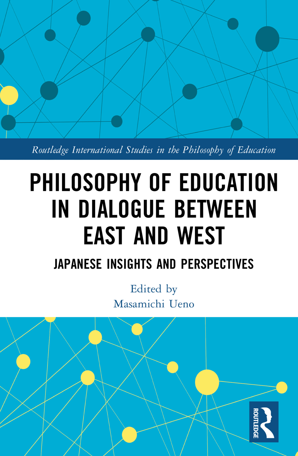 Philosophy of Education in Dialogue between East and West Japanese Insights and Perspectives 1st Edition