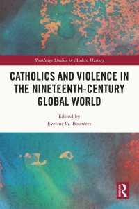 Cover image: Catholics and Violence in the Nineteenth-Century Global World 1st edition 9780367651046