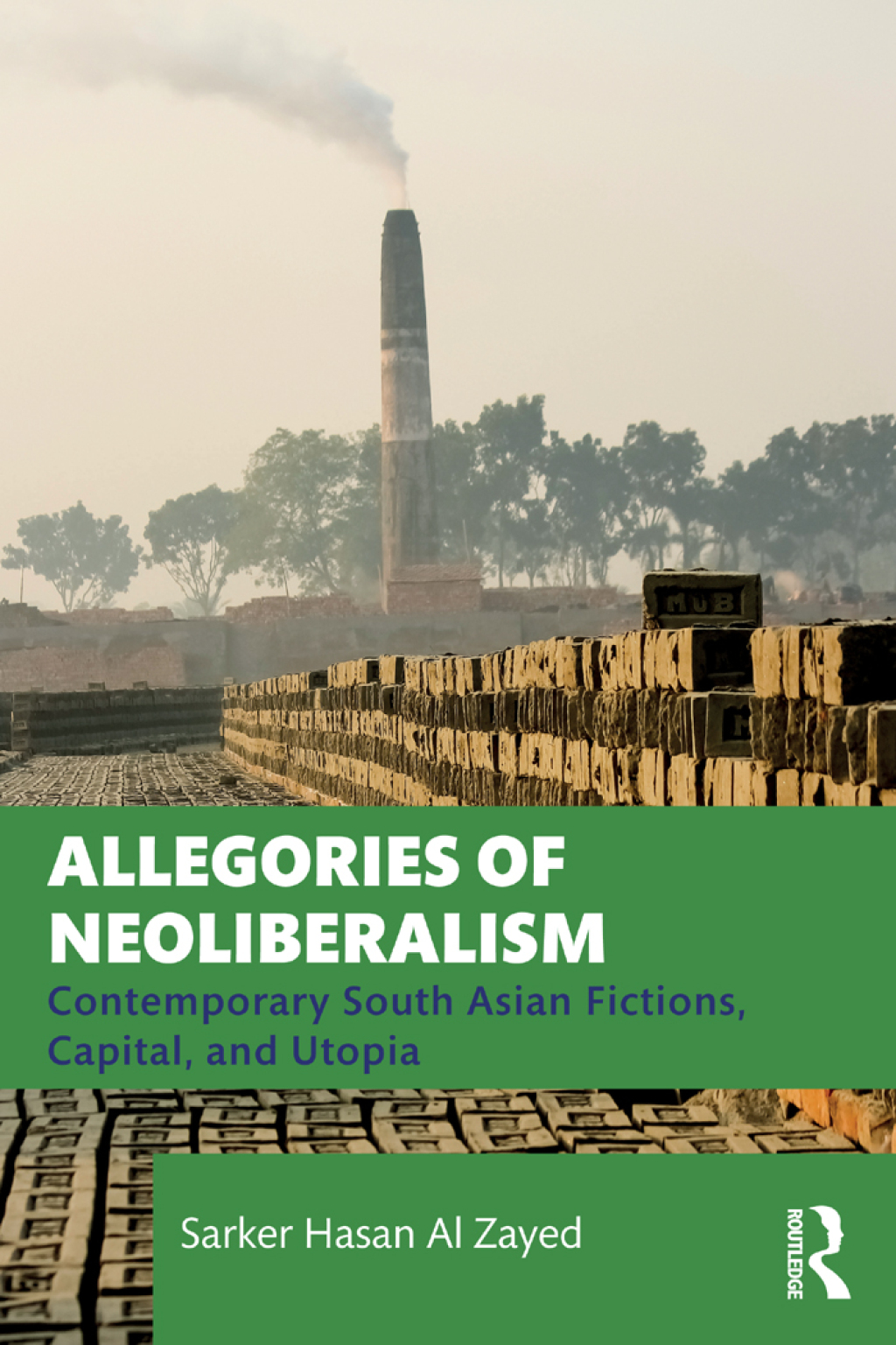 Allegories of Neoliberalism Contemporary South Asian Fictions, Capital, and Utopia 1st Edition