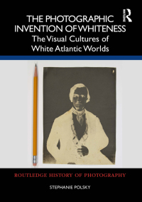 Cover image: The Photographic Invention of Whiteness 1st edition 9781032227344