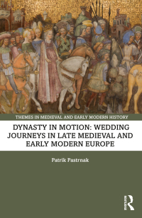 Cover image: Dynasty in Motion: Wedding Journeys in Late Medieval and Early Modern Europe 1st edition 9781032445007