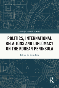 Cover image: Politics, International Relations and Diplomacy on the Korean Peninsula 1st edition 9781032491929