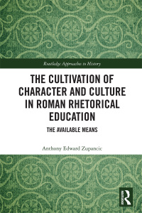 Cover image: The Cultivation of Character and Culture in Roman Rhetorical Education 1st edition 9781032316789