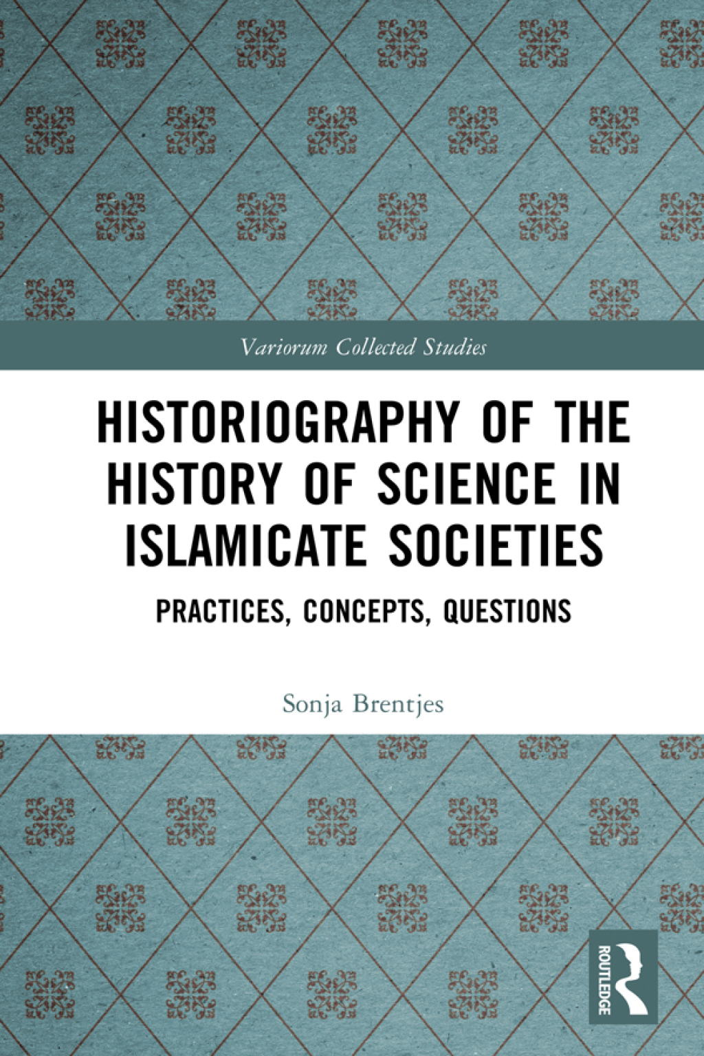 Historiography of the History of Science in Islamicate Societies Practices, Concepts, Questions 1st Edition