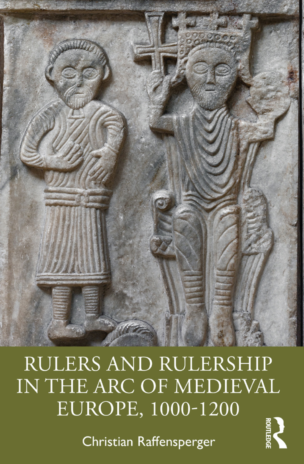 Rulers and Rulership in the Arc of Medieval Europe, 1000-1200 1st Edition