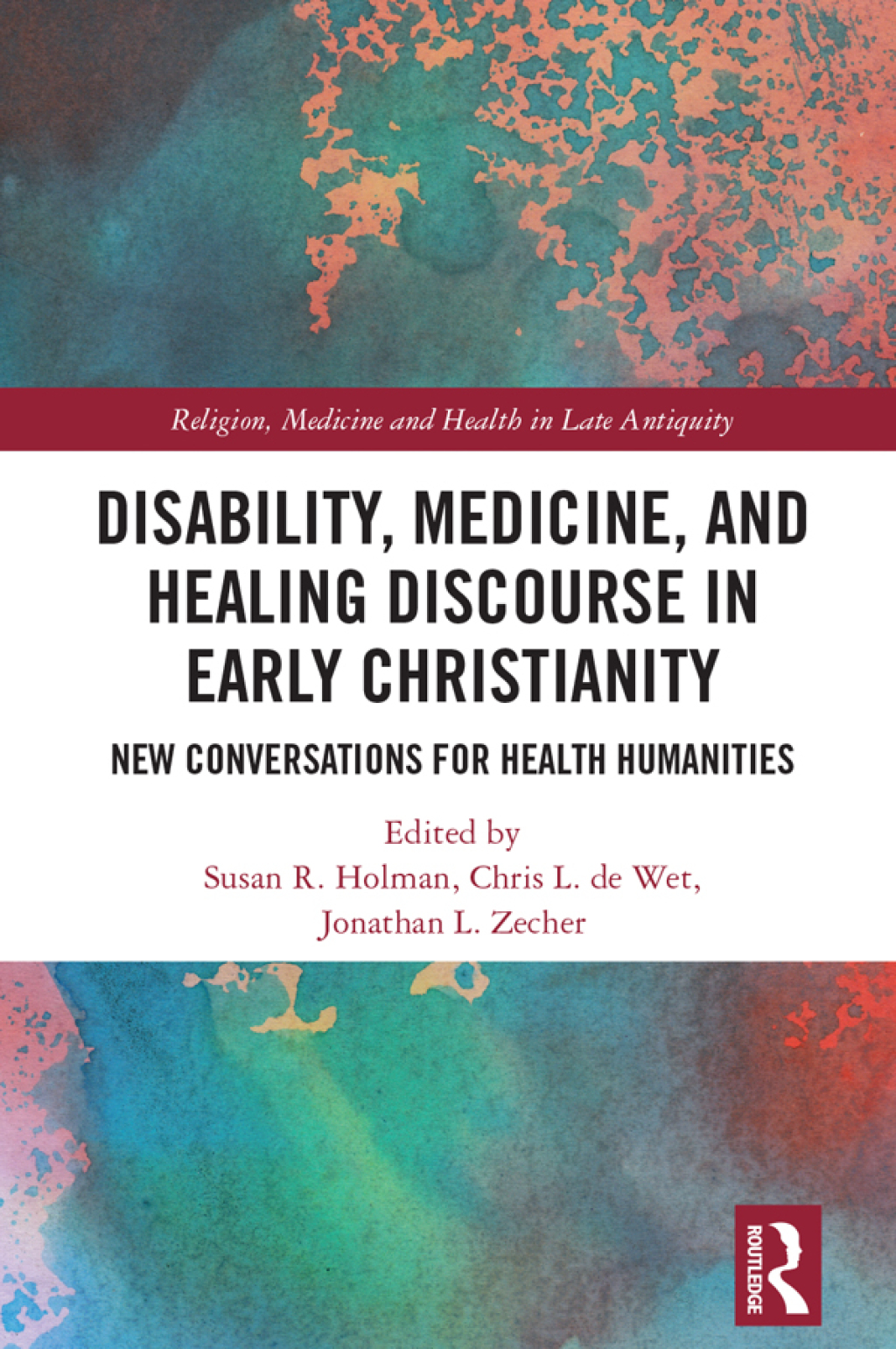 Disability, Medicine, and Healing Discourse in Early Christianity New Conversations for Health Humanities 1st Edition