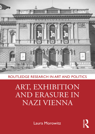 Cover image: Art, Exhibition and Erasure in Nazi Vienna 1st edition 9781032405872