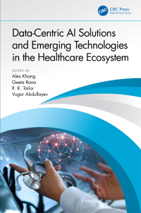 Cover image: Data-Centric AI Solutions and Emerging Technologies in the Healthcare Ecosystem 1st edition 9781032398570