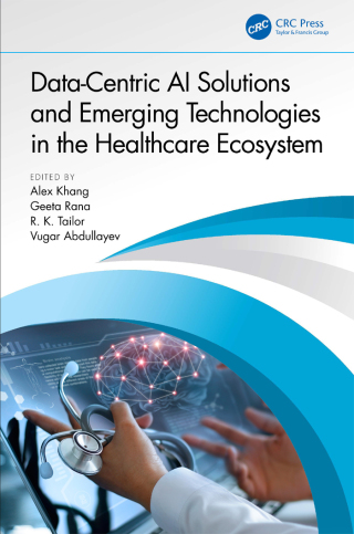 Cover image: Data-Centric AI Solutions and Emerging Technologies in the Healthcare Ecosystem 1st edition 9781032410869