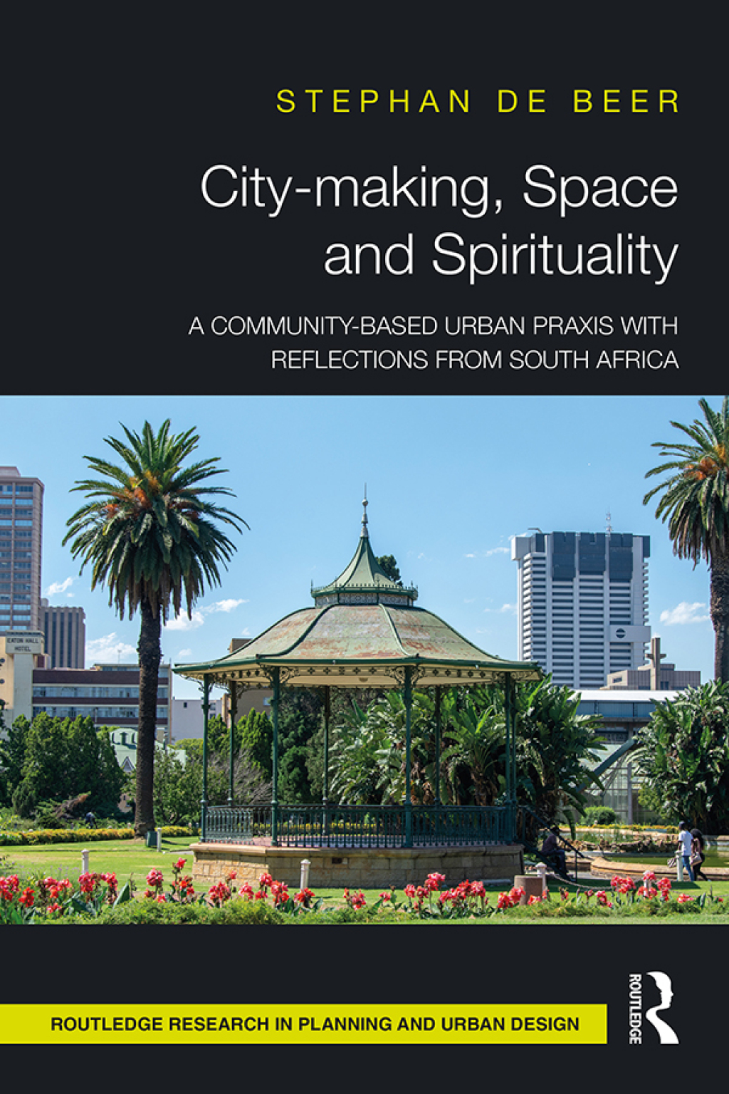 City-making, Space and Spirituality A Community-Based Urban Praxis with Reflections from South Africa 1st Edition