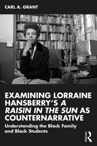 صورة الغلاف: Examining Lorraine Hansberry’s A Raisin in the Sun as Counternarrative 1st edition 9781032482071