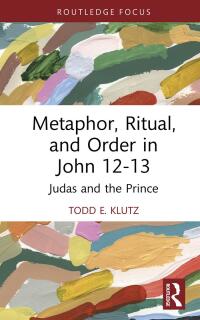 Cover image: Metaphor, Ritual, and Order in John 12-13 1st edition 9781032394510