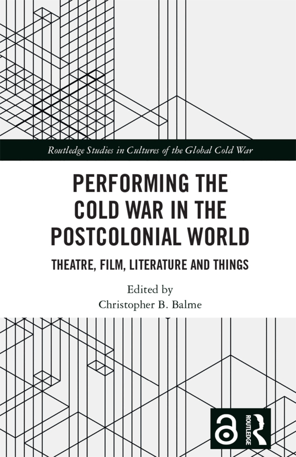 Performing the Cold War in the Postcolonial World Theatre, Film, Literature and Things 1st Edition