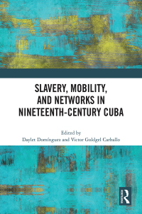 Cover image: Slavery, Mobility, and Networks in Nineteenth-Century Cuba 1st edition 9781032523354