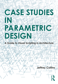 Cover image: Case Studies in Parametric Design 1st edition 9781032289755