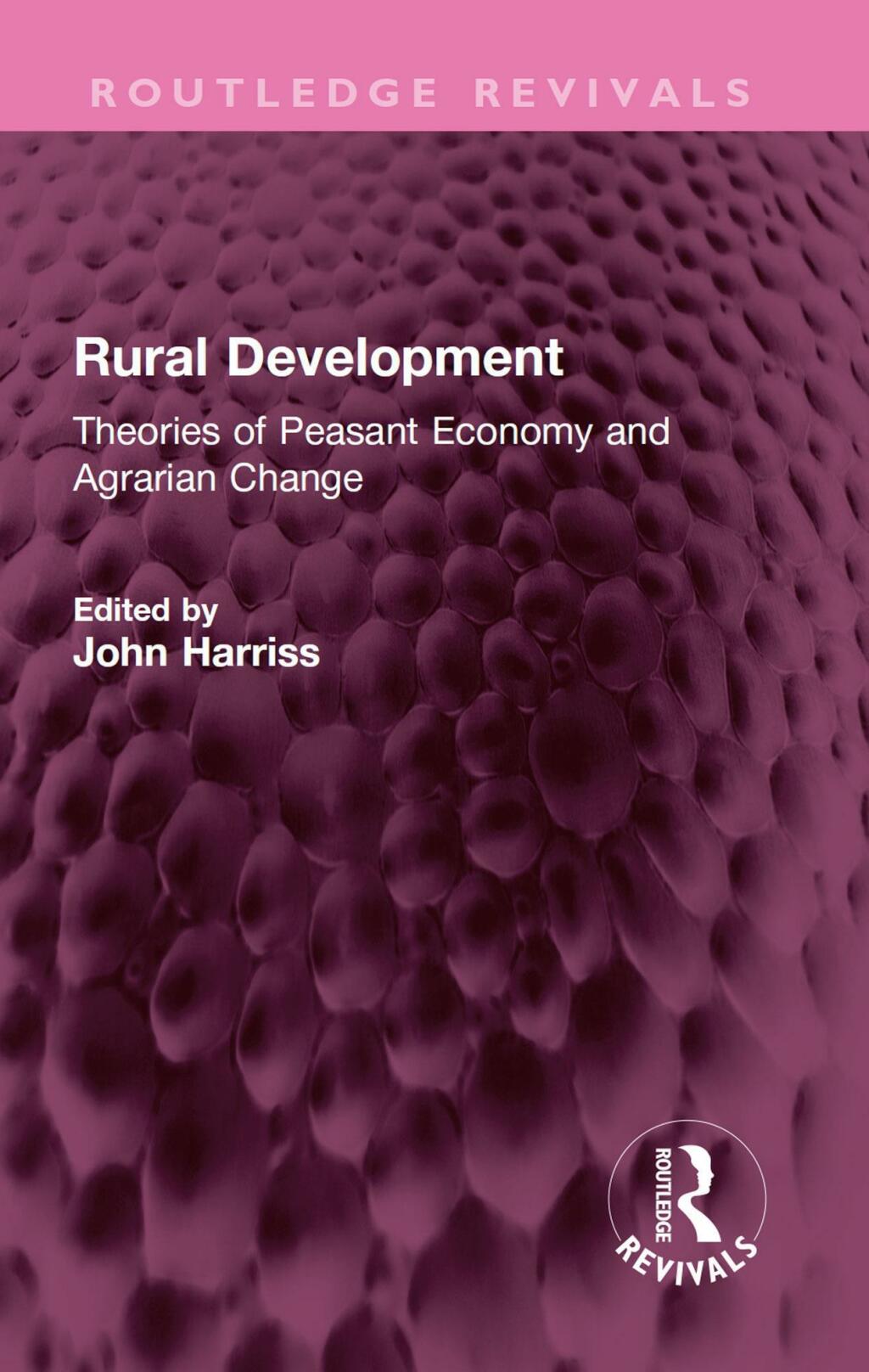 Rural Development Theories of Peasant Economy and Agrarian Change 1st Edition