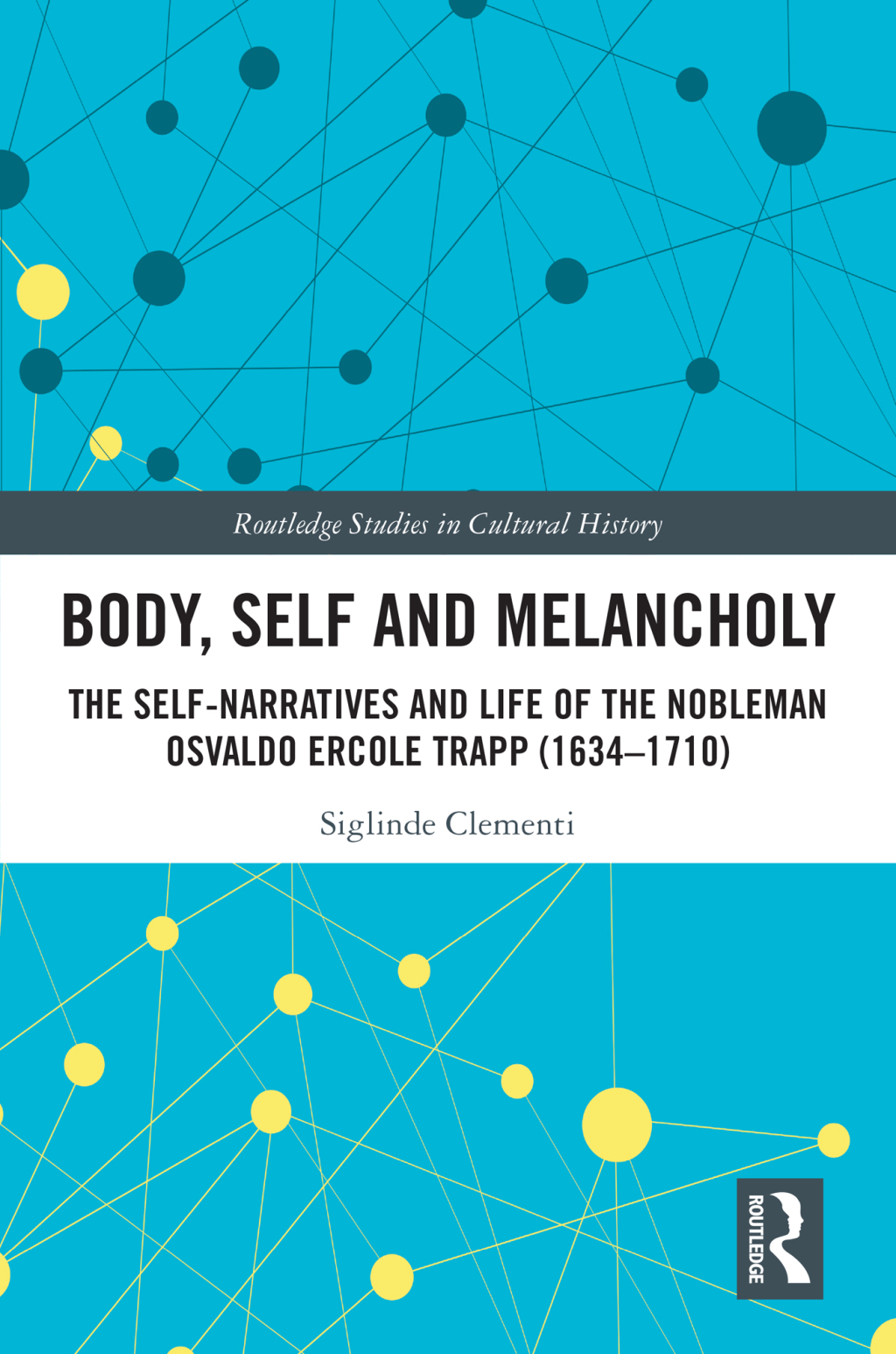 Body, Self and Melancholy The Self-Narratives and Life of the Nobleman Osvaldo Ercole Trapp (1634-1710) 1st Edition