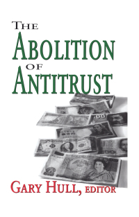 Cover image: The Abolition of Antitrust 1st edition 9781138515307