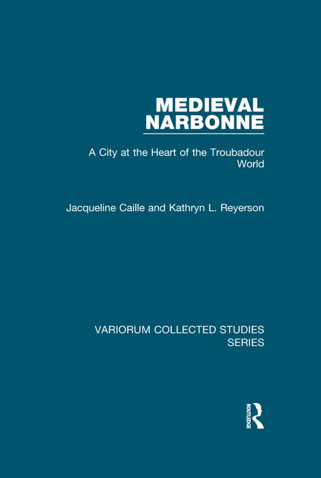 Medieval Narbonne A City at the Heart of the Troubadour World 1st Edition
