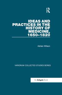 Imagen de portada: Ideas and Practices in the History of Medicine, 1650–1820 1st edition 9781409451563