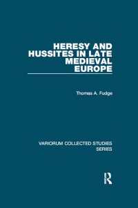 صورة الغلاف: Heresy and Hussites in Late Medieval Europe 1st edition 9781472429339