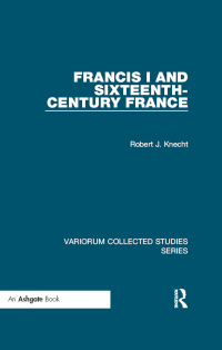 Cover image: Francis I and Sixteenth-Century France 1st edition 9780367598273