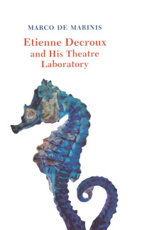 Omslagafbeelding: Etienne Decroux and his Theatre Laboratory 1st edition 9781138953581