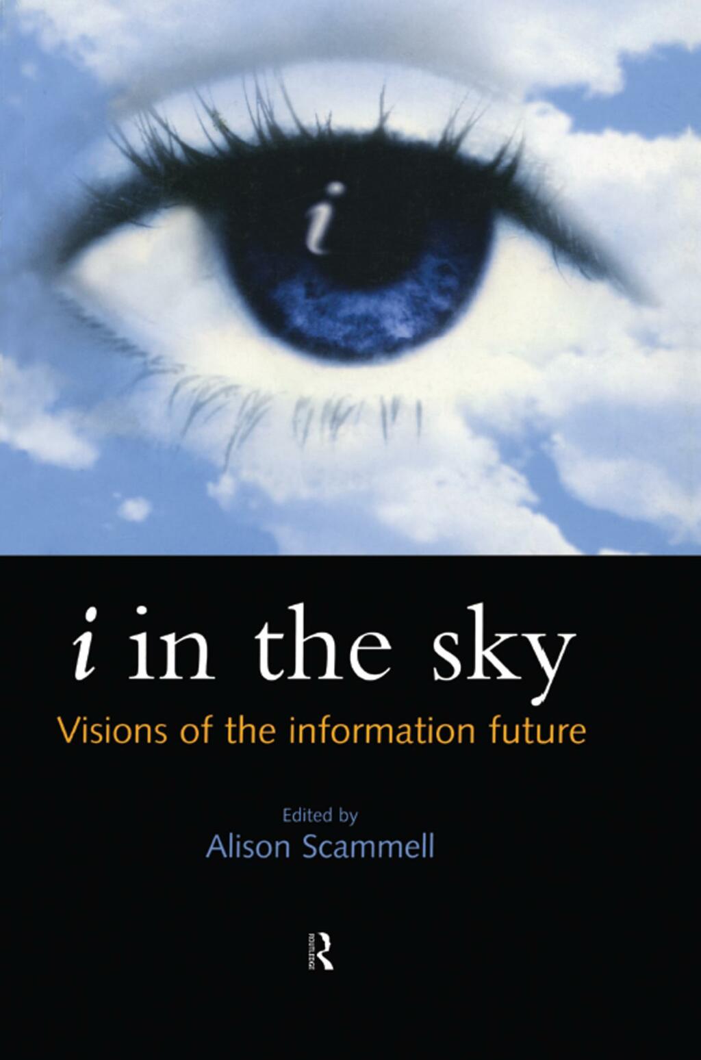i in the sky Visions of the Information Future 1st Edition