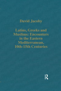 表紙画像: Latins, Greeks and Muslims: Encounters in the Eastern Mediterranean, 10th-15th Centuries 1st edition 9781138382428