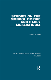 Cover image: Studies on the Mongol Empire and Early Muslim India 1st edition 9780754659884