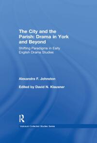 Cover image: The City and the Parish: Drama in York and Beyond 1st edition 9781472478887